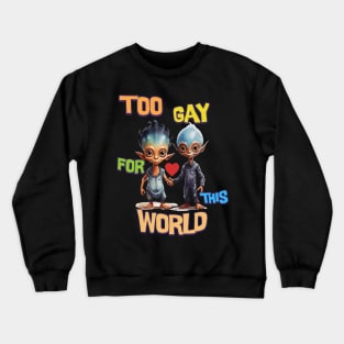 Too gay for this world Crewneck Sweatshirt